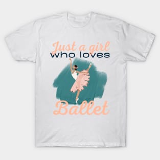 Just a girl who loves Ballet T-Shirt